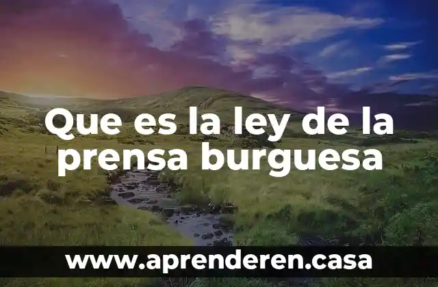 Que es la ley de la prensa burguesa