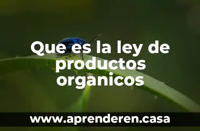 Que es la ley de productos organicos