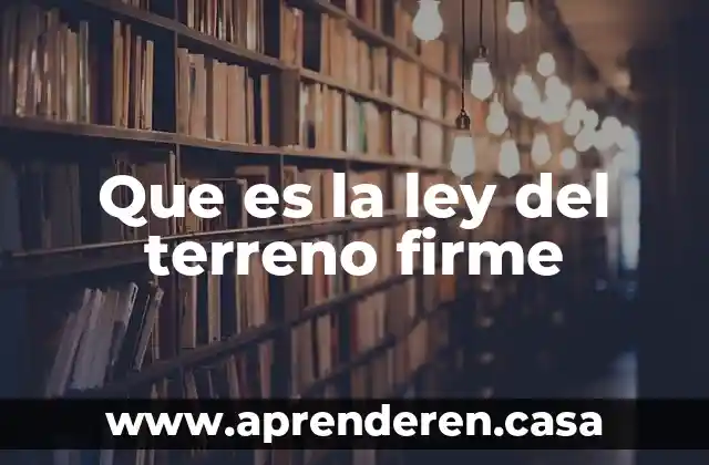 Que es la ley de mayores 4 Que es la ley del terreno firme