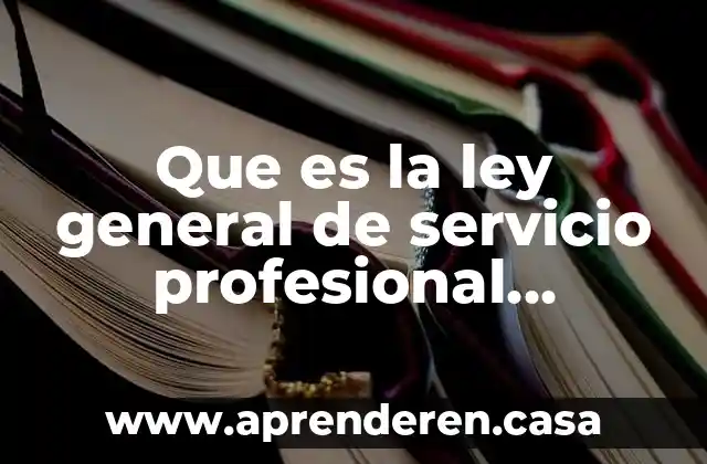 Que es la ley general de servicio profesional docente