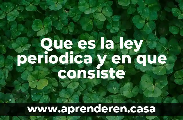 Que es la ley periodica y en que consiste