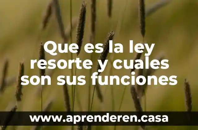 Que es la ley resorte y cuales son sus funciones