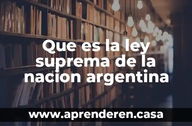 Que es la ley suprema de la nacion argentina