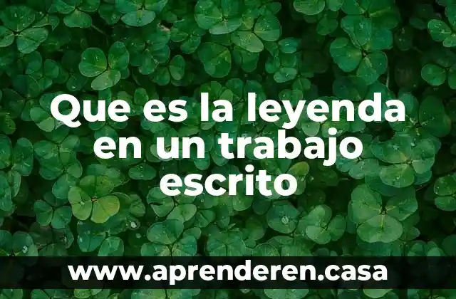 Que es la leyenda en un trabajo escrito