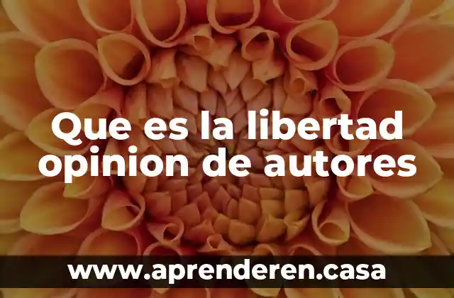 Que es la libertad opinion de autores