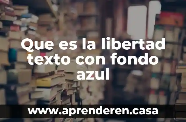 Que es la libertad texto con fondo azul