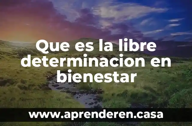 Que es la libre determinacion en bienestar