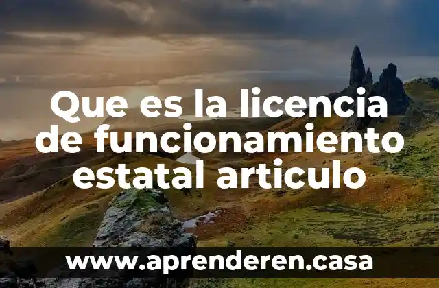 Que es la licencia de funcionamiento estatal articulo
