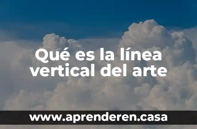 Qué es la línea vertical del arte