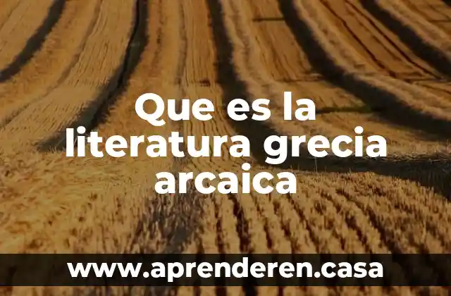 Que es la literatura grecia arcaica