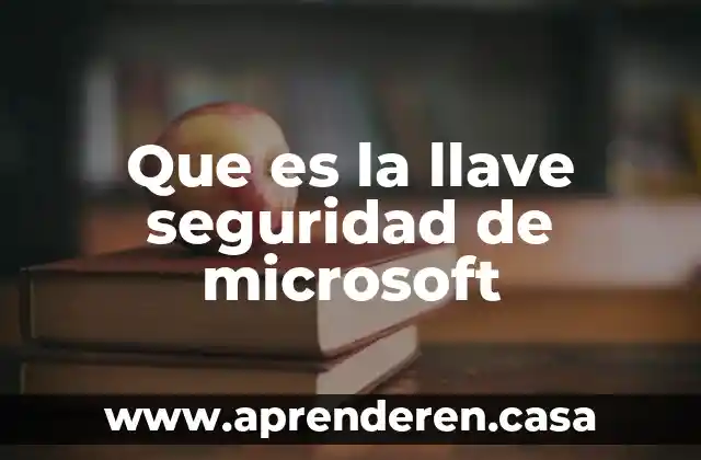 Que es la llave seguridad de microsoft