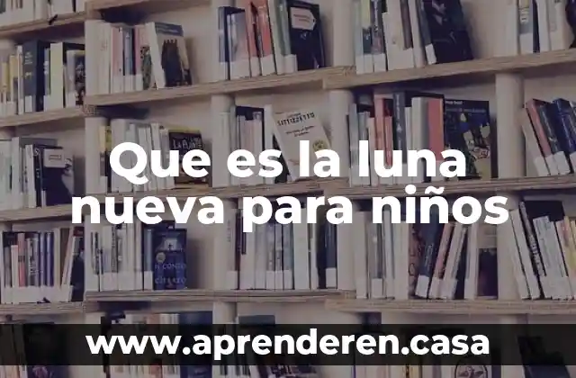 Que es la luna nueva para niños