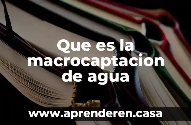 Que es la macrocaptacion de agua