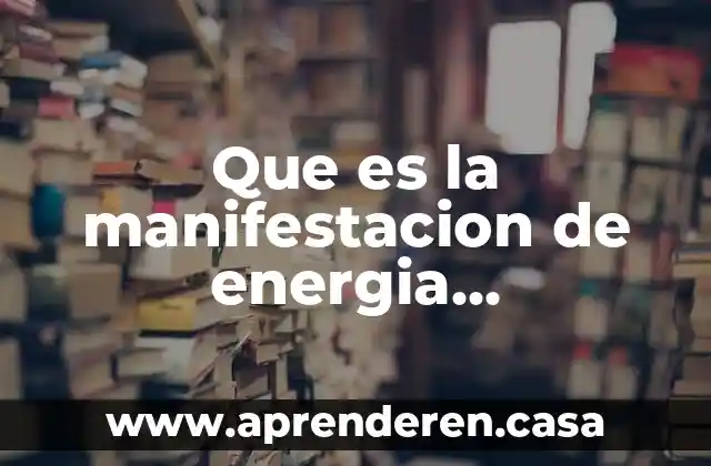 Que es la manifestacion de energia electricidad y radiacion electromagnetica