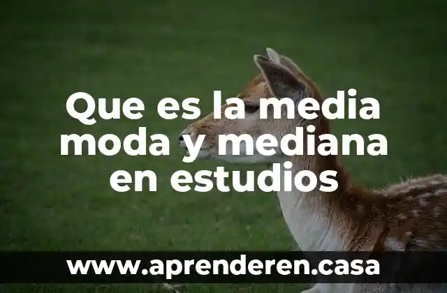 Que es la media moda y mediana en estudios