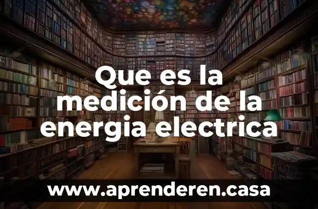 Que es la medición de la energia electrica