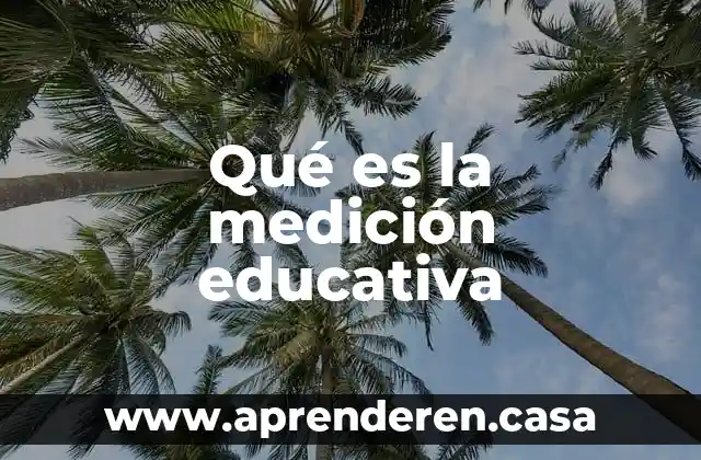 Qué es la medición educativa