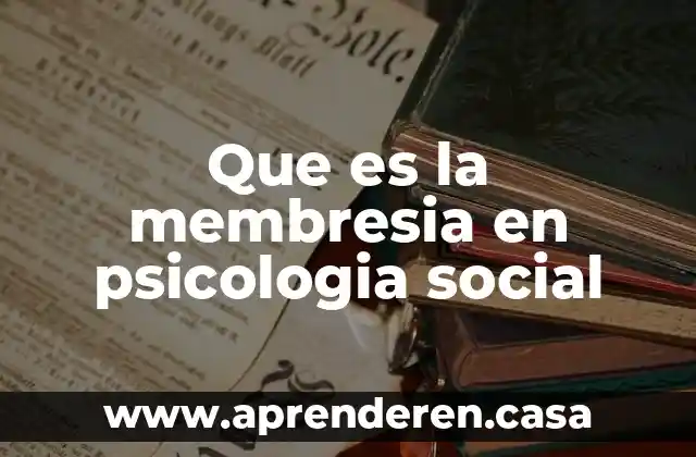 Que es la membresia en psicologia social