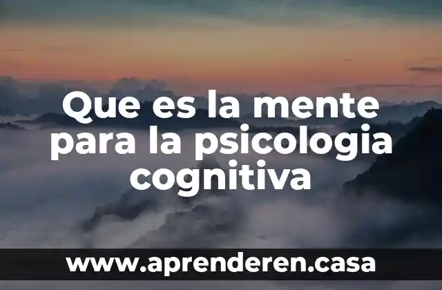 Que es la mente para la psicologia cognitiva