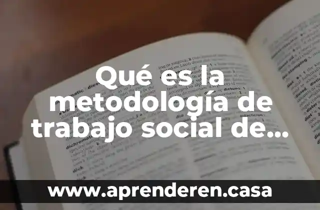 Qué es la metodología de trabajo social de caso