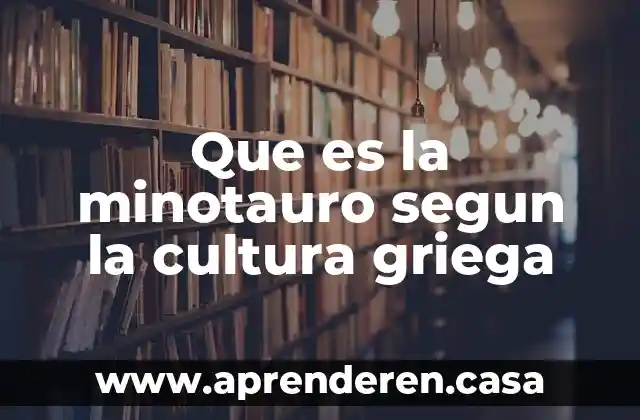 Que es la minotauro segun la cultura griega