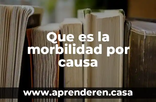 Que es la morbilidad por causa