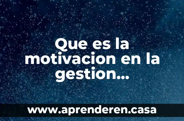 Que es la motivacion en la gestion empresarial