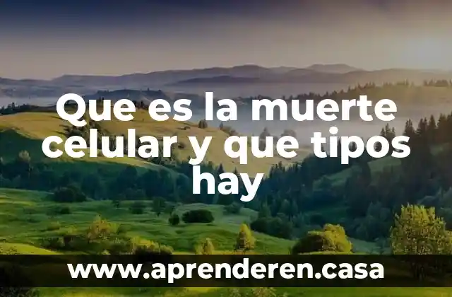 Que es la muerte celular y que tipos hay