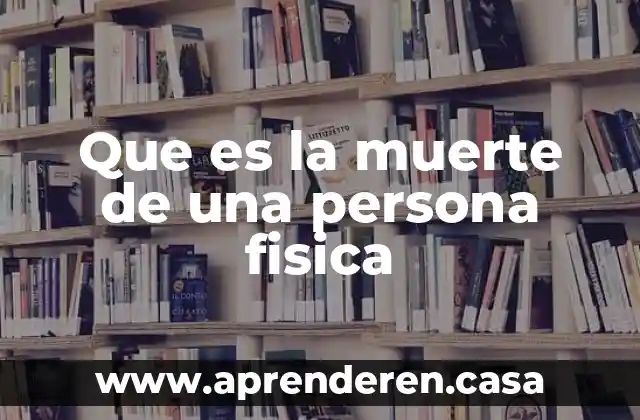 Que es la muerte de una persona fisica