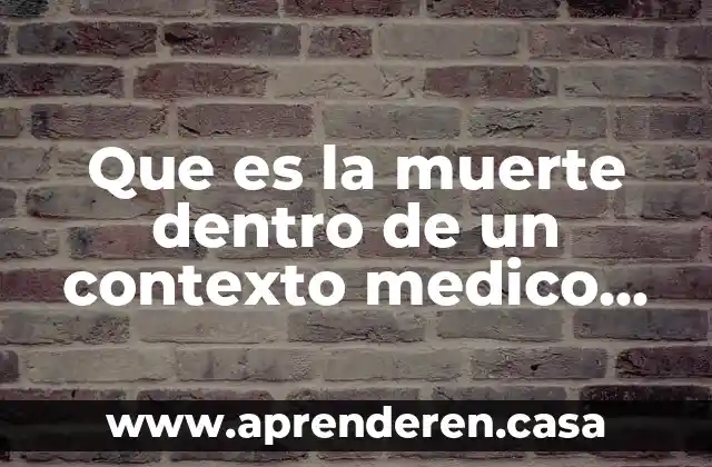 Que es la muerte dentro de un contexto medico clinico