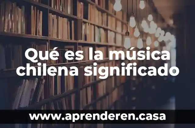 Qué es la música chilena significado
