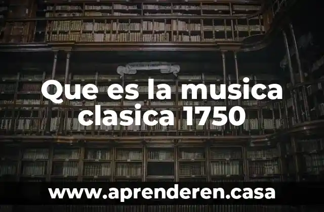 Que es la musica clasica 1750
