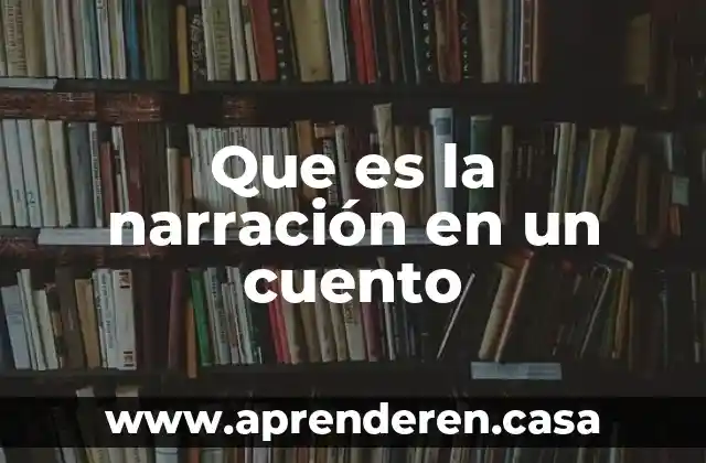 Que es e de un cuento 3 Que es la narración en un cuento