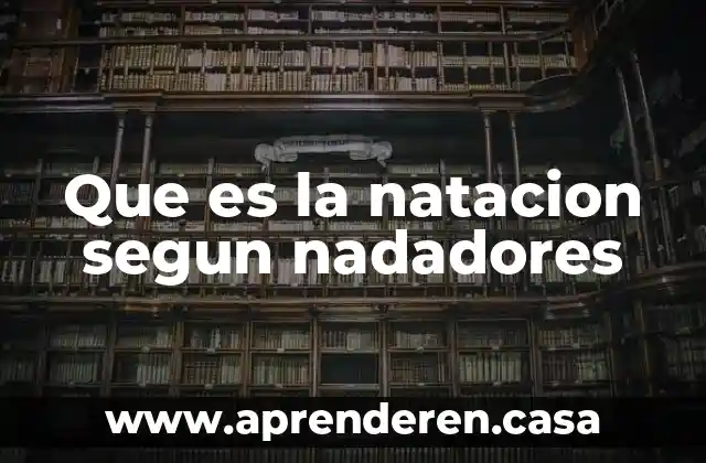 Que es la natacion segun nadadores