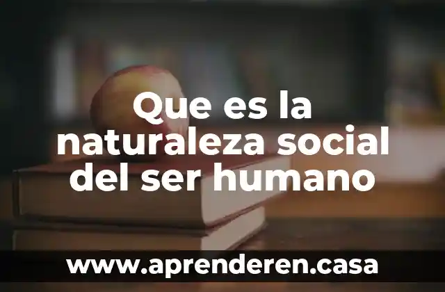 Que es la naturaleza social del ser humano