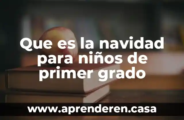 De que es tiempo en la Navidad 5 Que es la navidad para niños de primer grado