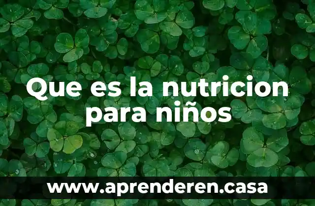 Que es la nutricion para niños