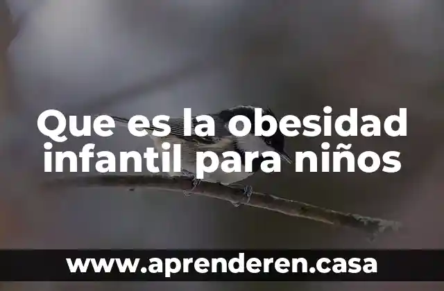 Que es la obesidad infantil para niños