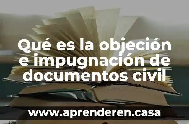 Qué es la objeción e impugnación de documentos civil