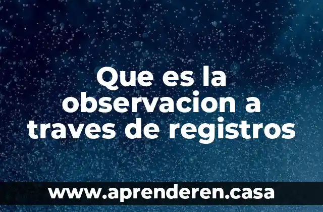 Que es la observacion a traves de registros
