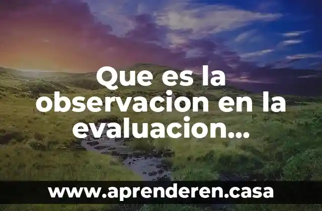 Que es la planeacion educativa una caracteirizacion inicial 4 Que es la observacion en la evaluacion educativa
