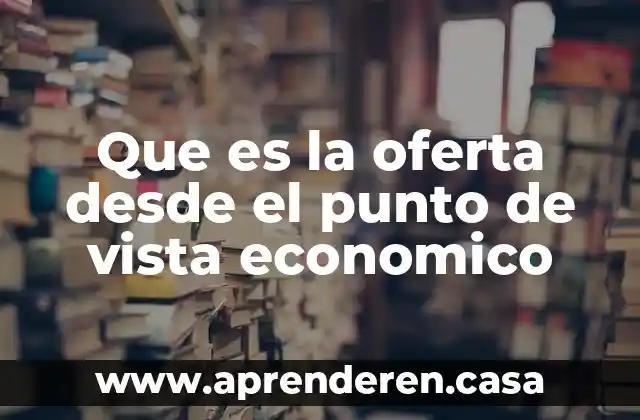 Que es la oferta desde el punto de vista economico