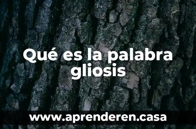 Qué es la palabra postureo 5 Qué es la palabra gliosis