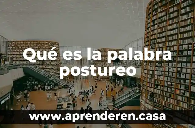Qué es la palabra gliosis 4 Qué es la palabra postureo
