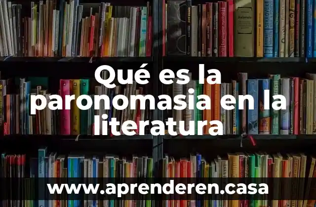 Qué es la paronomasia en la literatura