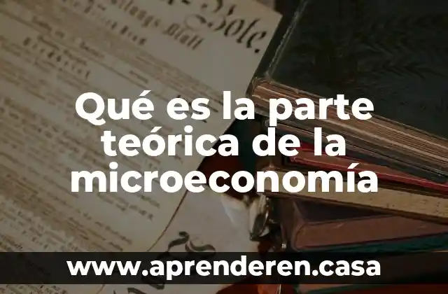 Qué es la parte teórica de la microeconomía
