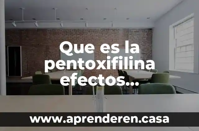 Que es la pentoxifilina efectos secundarios