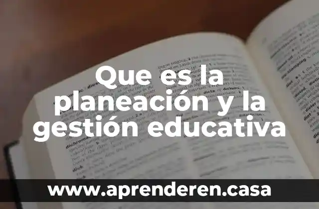 Que es la planeacion educativa una caracteirizacion inicial 6 Que es la planeación y la gestión educativa