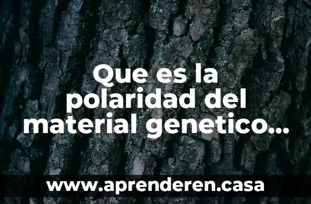 Que es la polaridad del material genetico de los virus