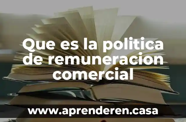 Que es la politica de remuneracion comercial